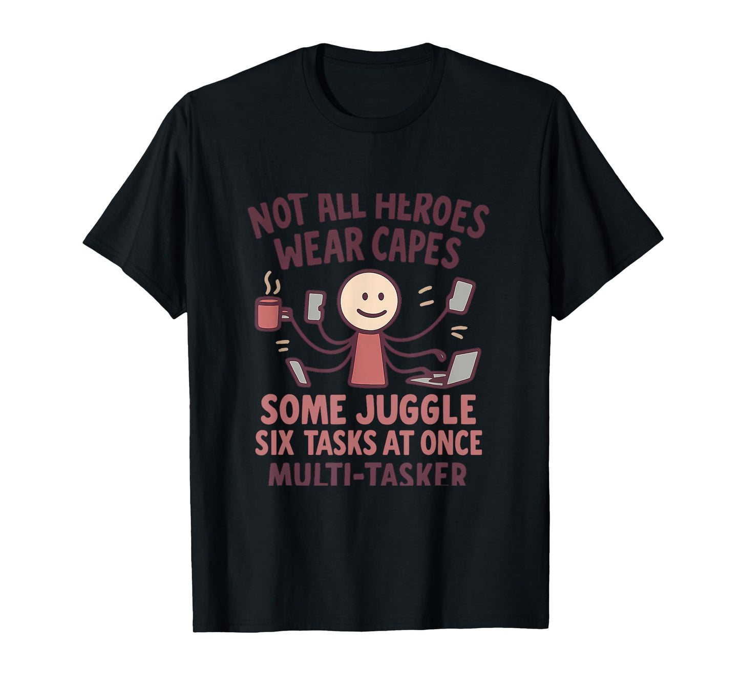 Not All Heroes Wear Capes Multi Tasker Print T-Shirt