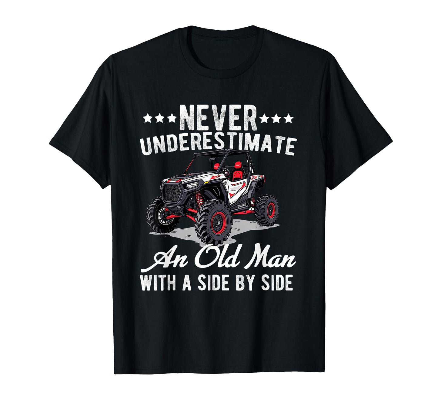 never underestimate an old man with a side by side UTV T-Shirt