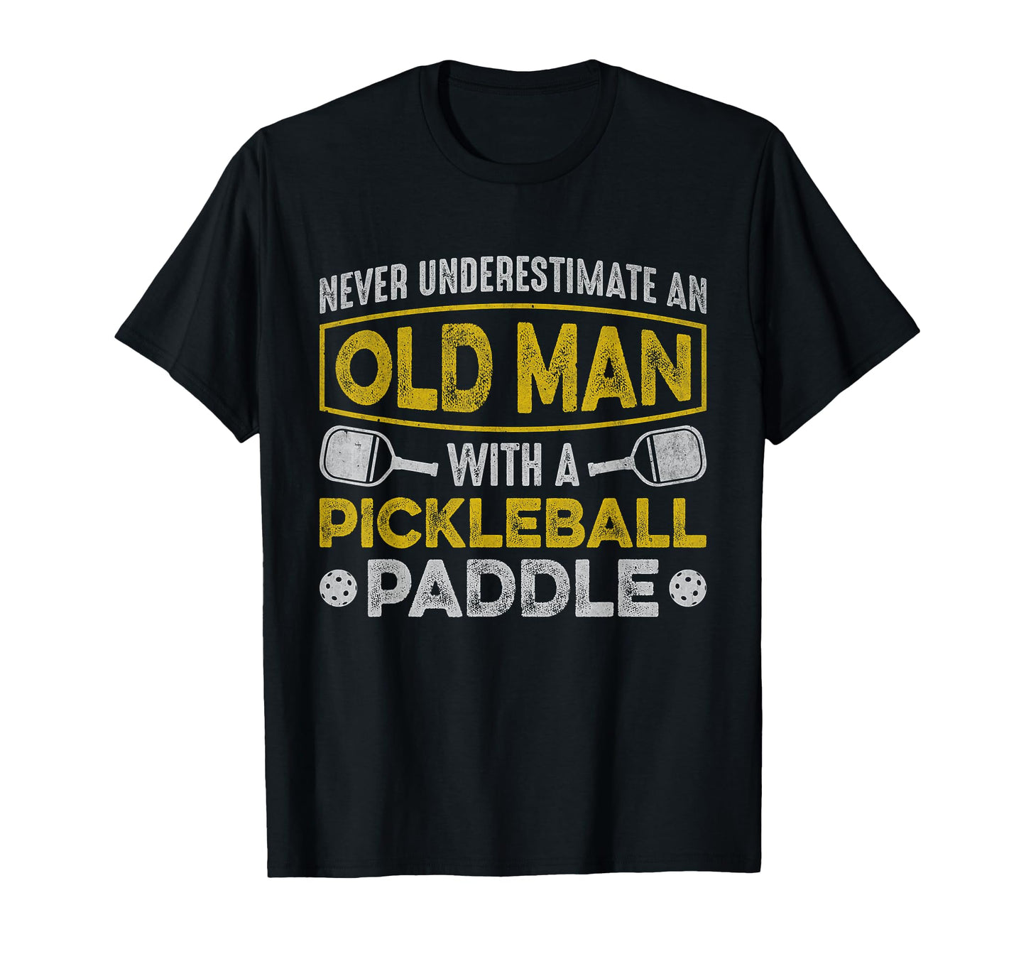Never Underestimate an Old Man With a Pickleball Paddle T-Shirt