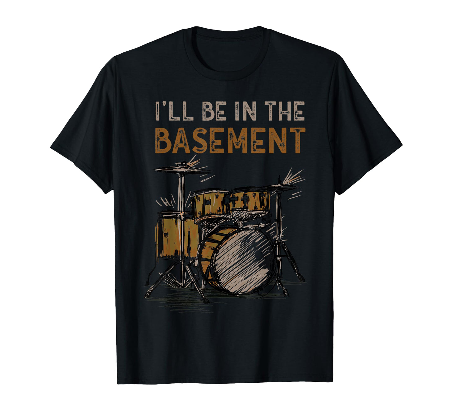 I'll be in the basement Drum Set Drummer Art Drumming Lovers T-Shirt