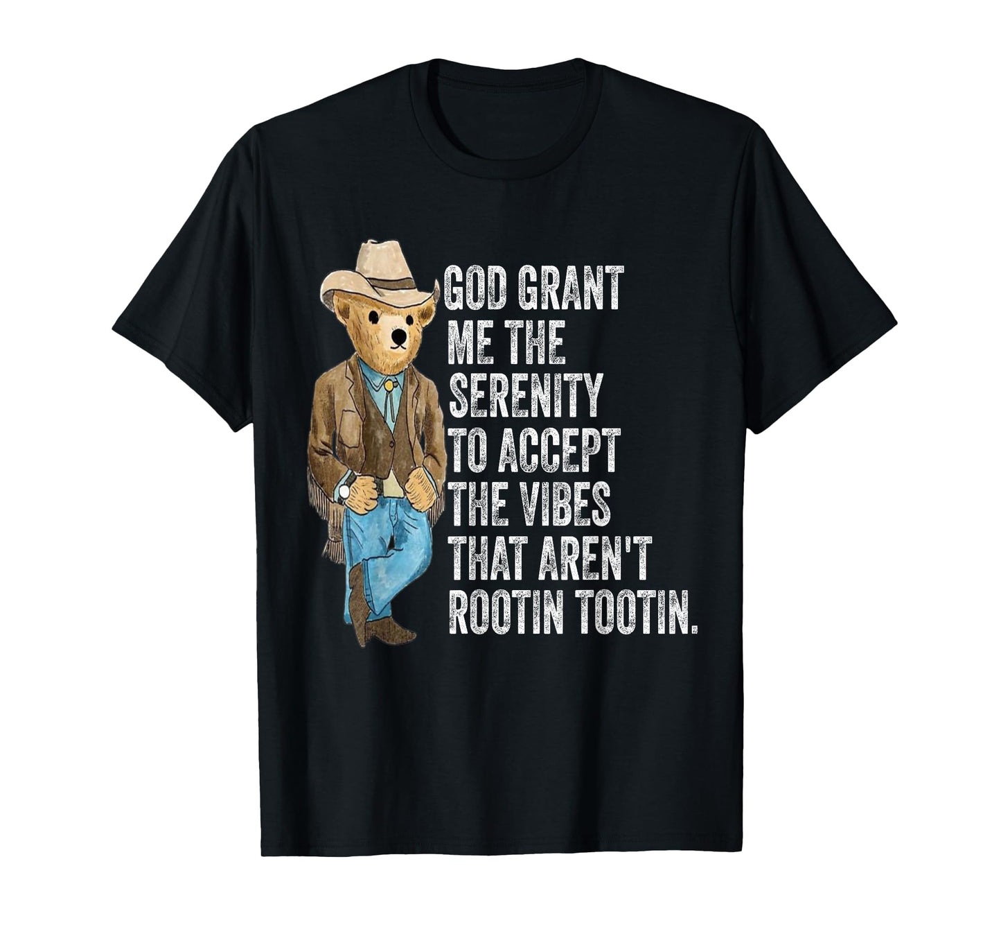 God grant me serenity to accept vibes Aren't Rootin Tootin T-Shirt