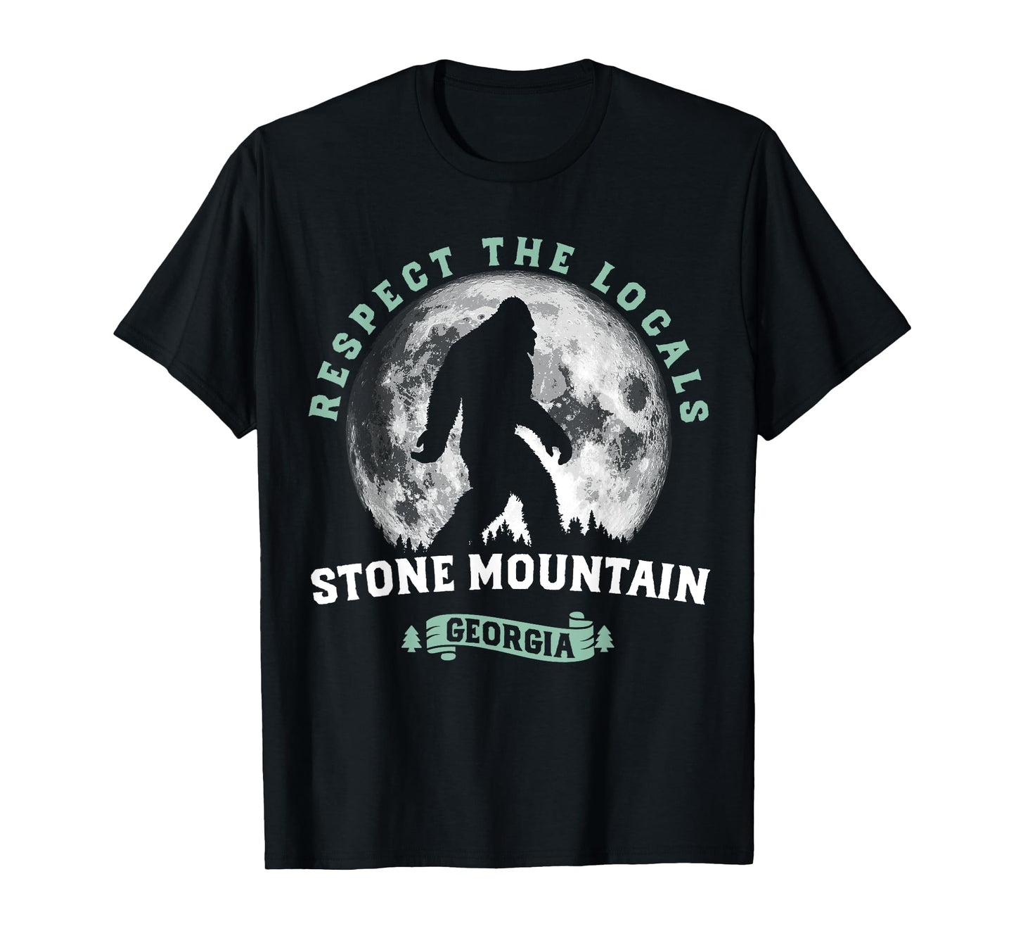 Stone Mountain, Georgia Respect the Locals Bigfoot Sasquatch T-Shirt