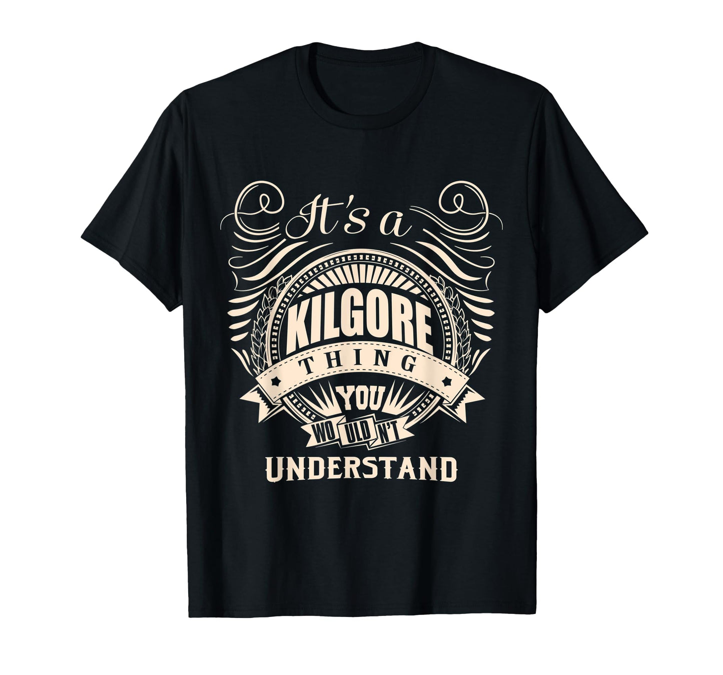 It's a KILGORE thing you wouldn't understand Gifts T-Shirt