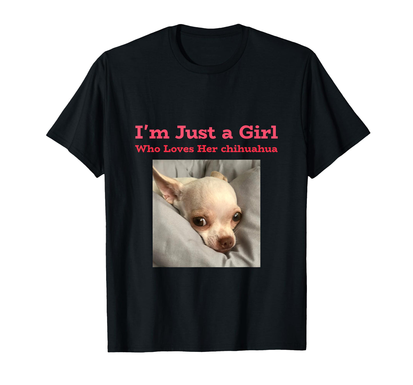 I'm just a girl who loves her chihuahua T-Shirt