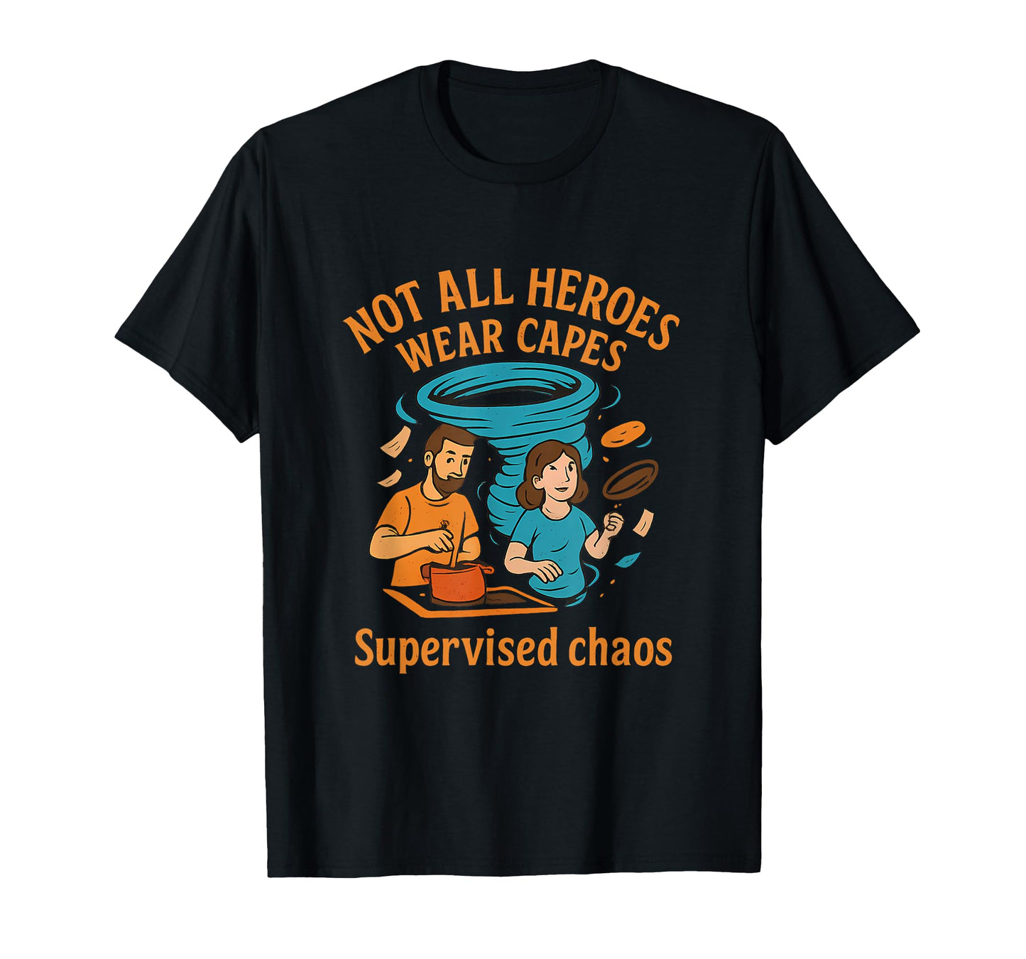 Not All Heroes Wear Capes Supervised Chaos Parent Novelty T-Shirt