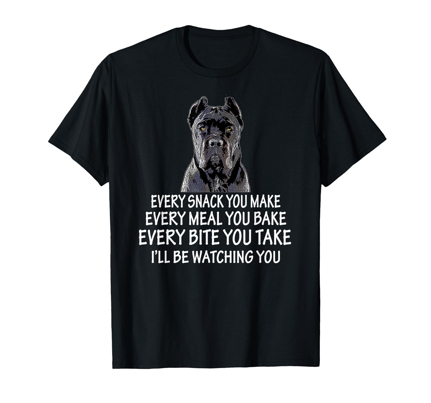 Every Snack You Make for Cane Corso Dad and Cane Corso Mom T-Shirt