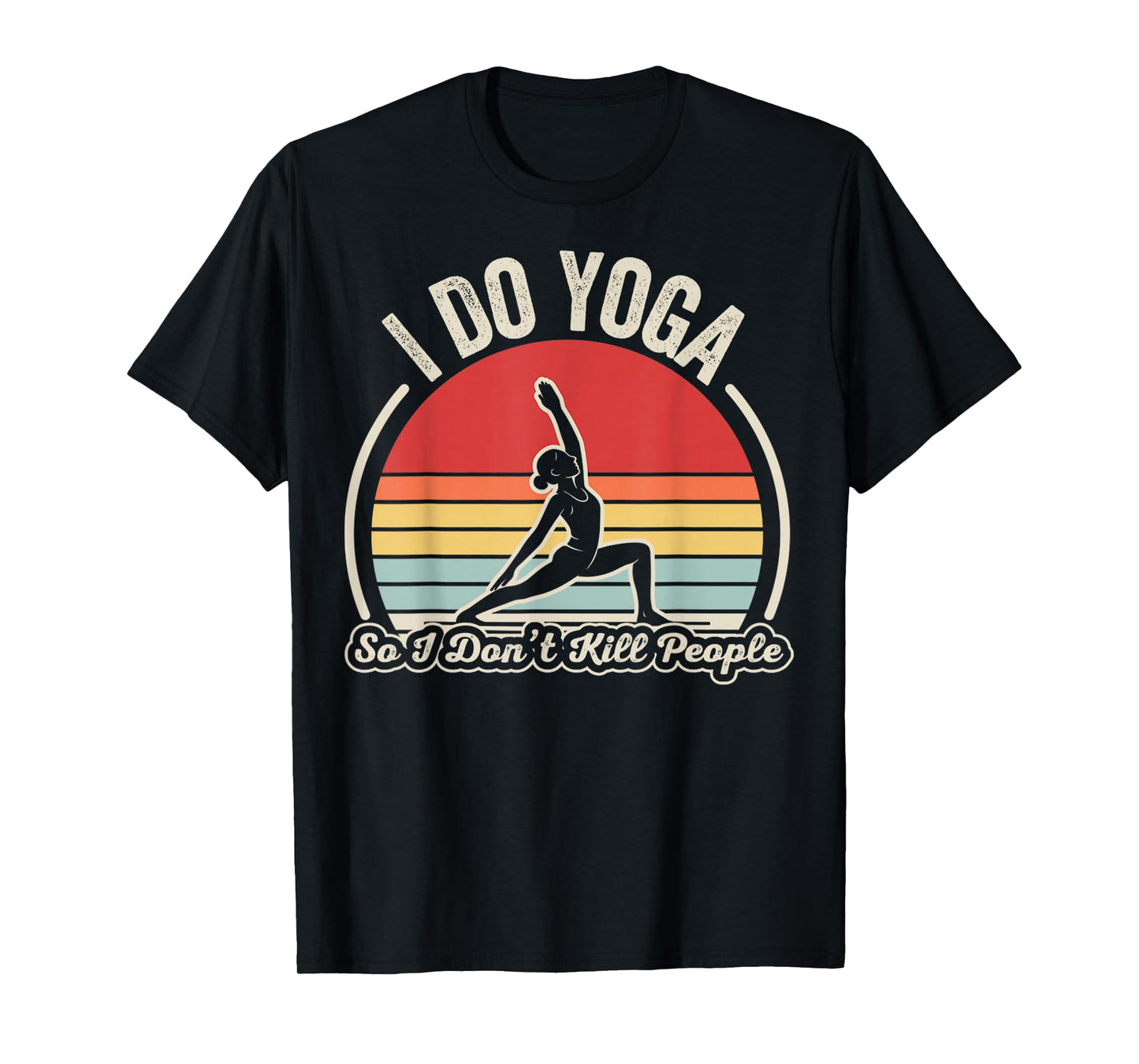 I Do Yoga So I Don’t Kill People Retro T-Shirt