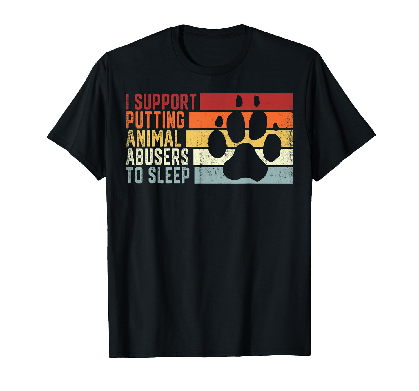 I Support Putting Animal Abusers To Sleep Funny Animal Lover T-Shirt