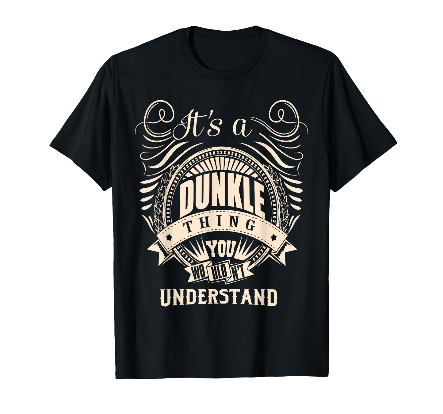 It is a DUNKLE Thing T-Shirt