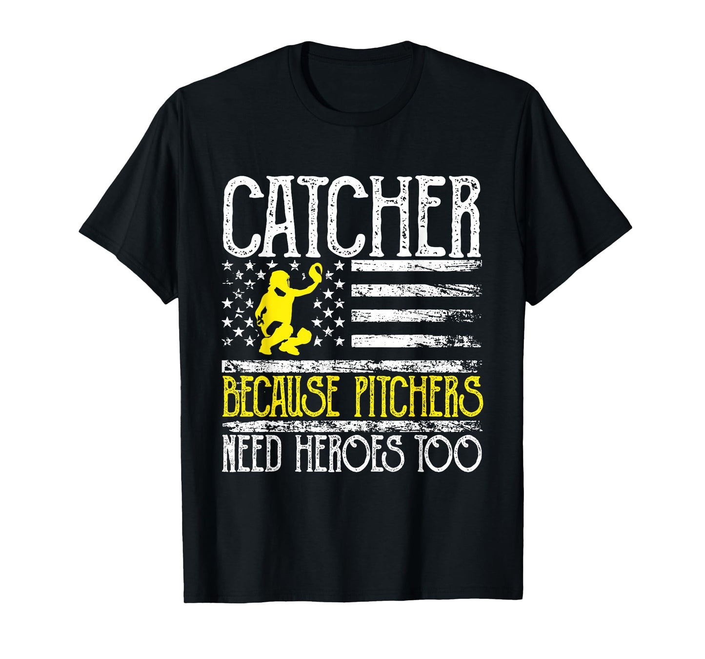 Catcher Because Pitchers Need Heroes Too Baseball T-Shirt