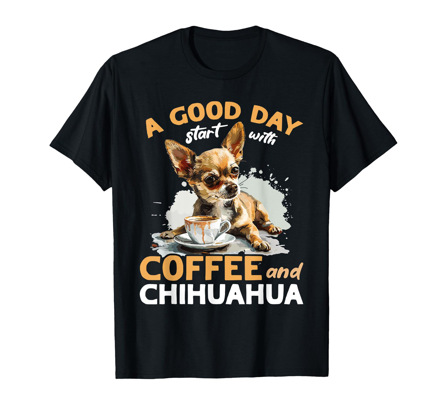 Chihuahua Chiwawa Dog Coffee A good day start with coffee T-Shirt for Men Women