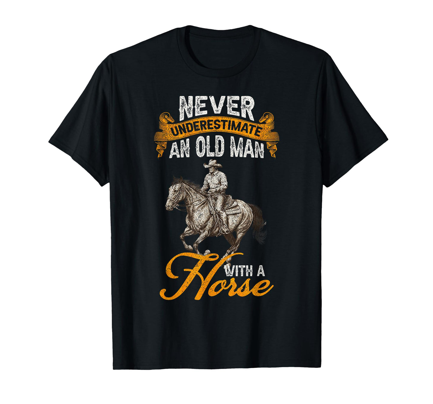Never Underestimate An Old Man With A Horse, Riding Horses T-Shirt