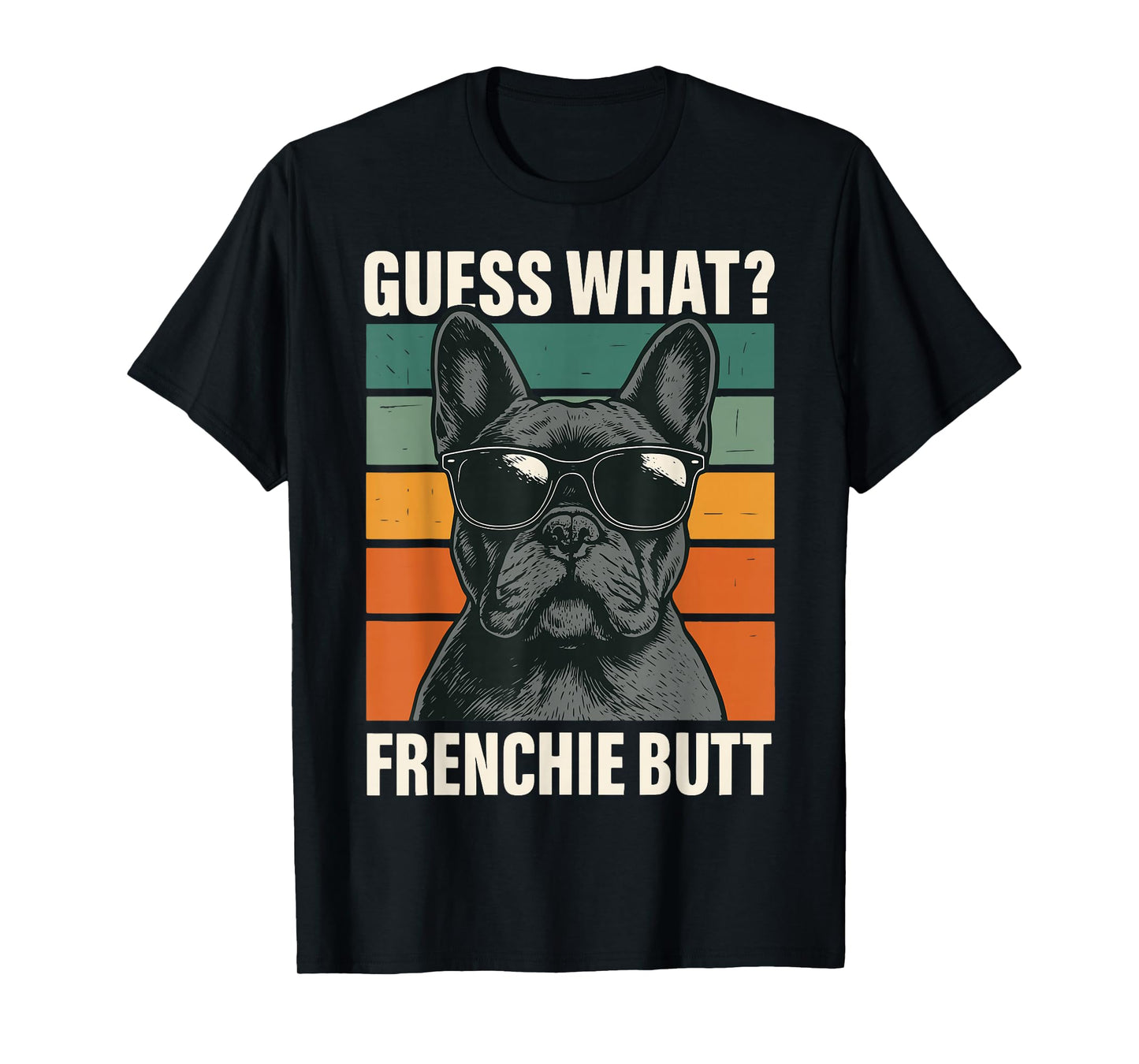 Guess What Frenchie Butt T-Shirt