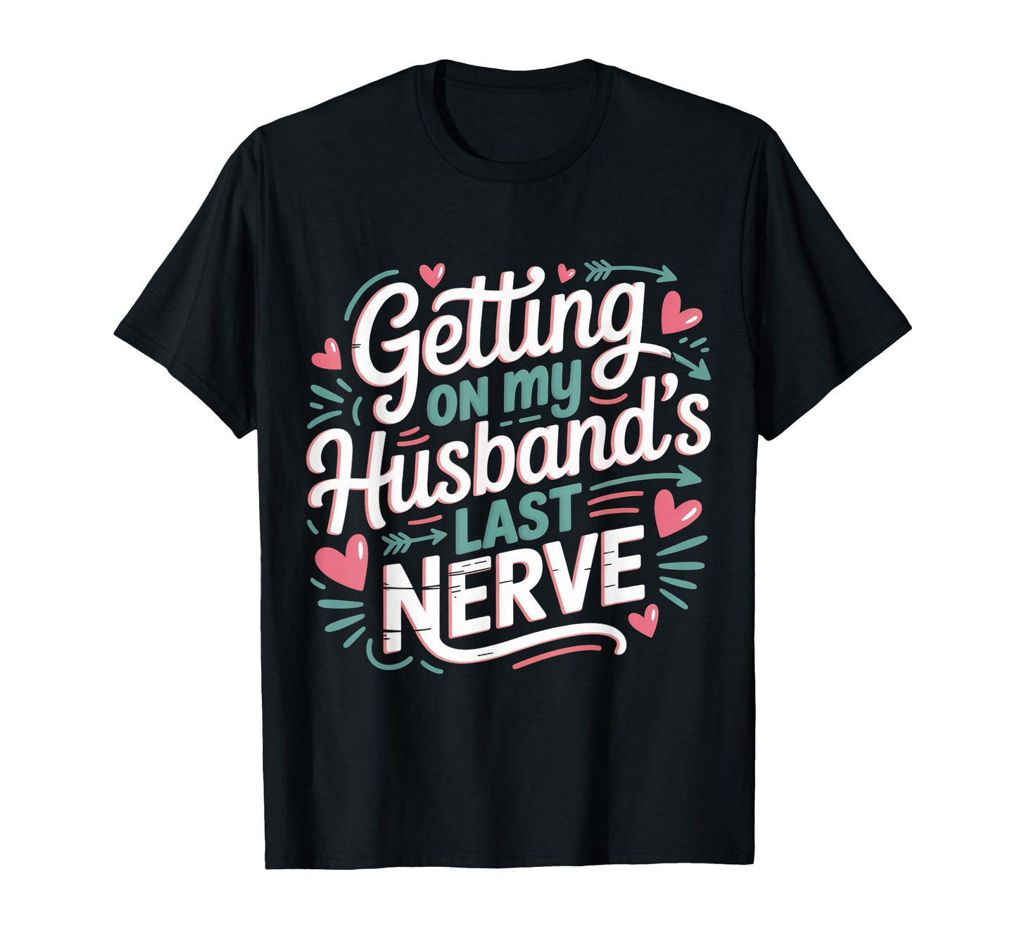 Getting on My Husband’s Last Nerve Cute Funny Humour Saying T-Shirt
