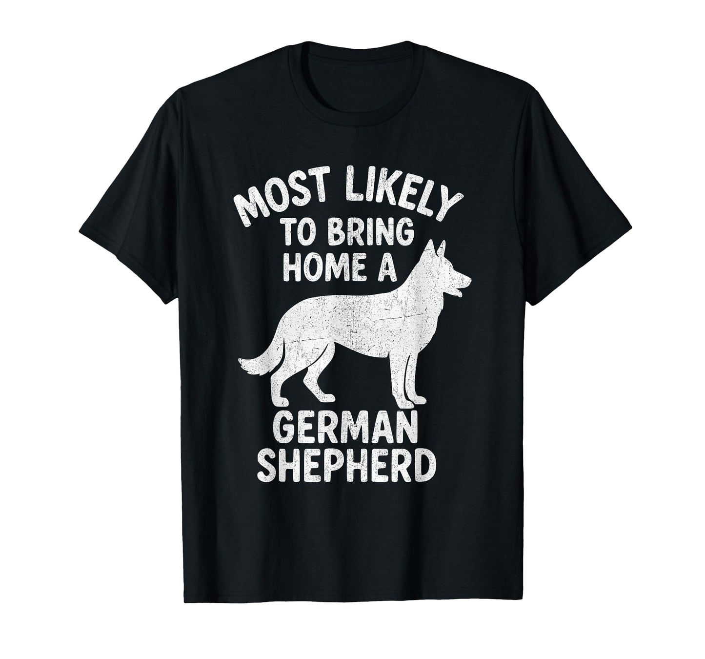 Most Likely To Bring Home A German Shepherd T-Shirt