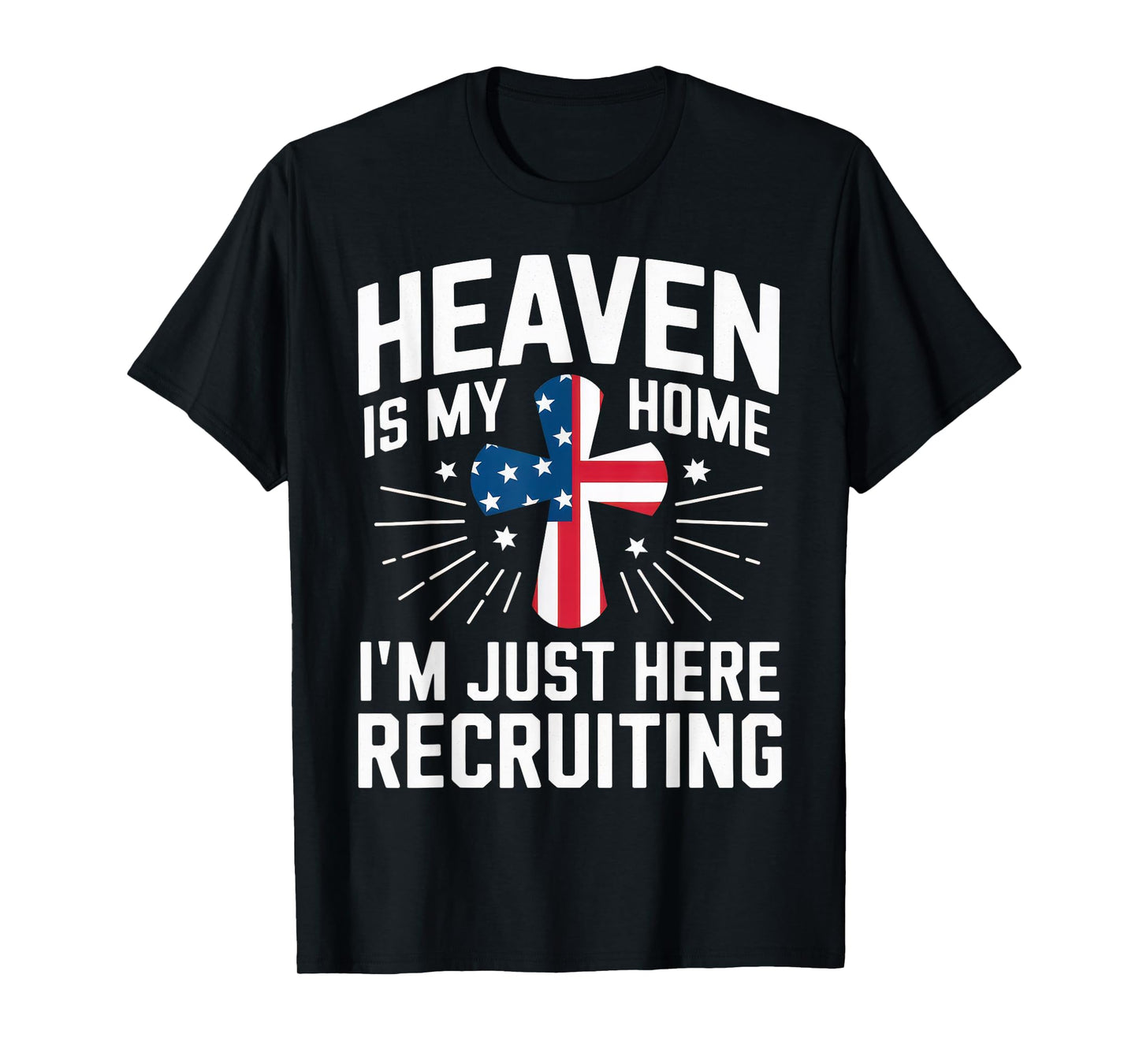 Heaven Is My Home I'm Just Here Recruiting USA Flag T-Shirt