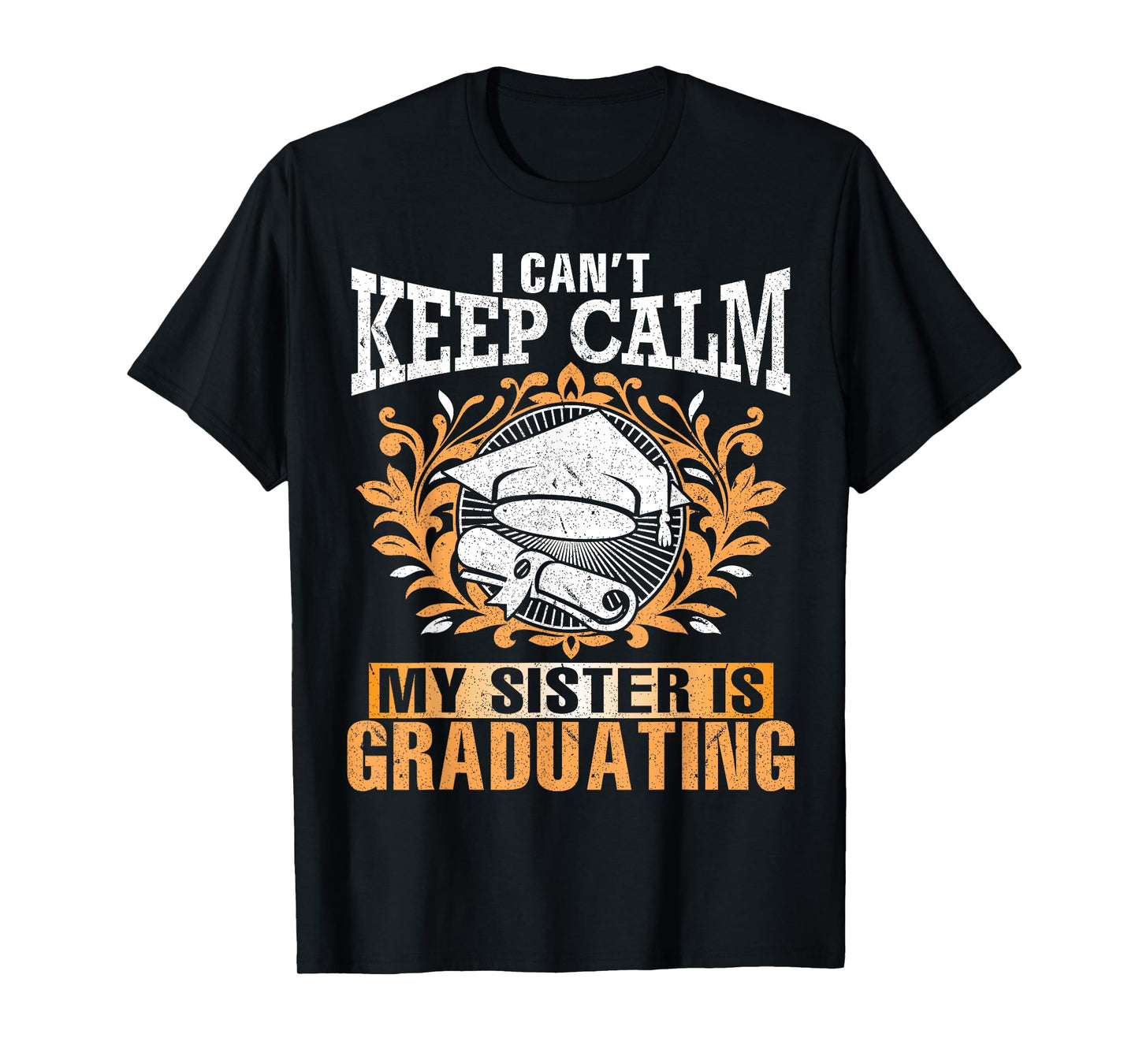 I Can't Keep Calm My Sister Is Graduating Senior Brother T-Shirt