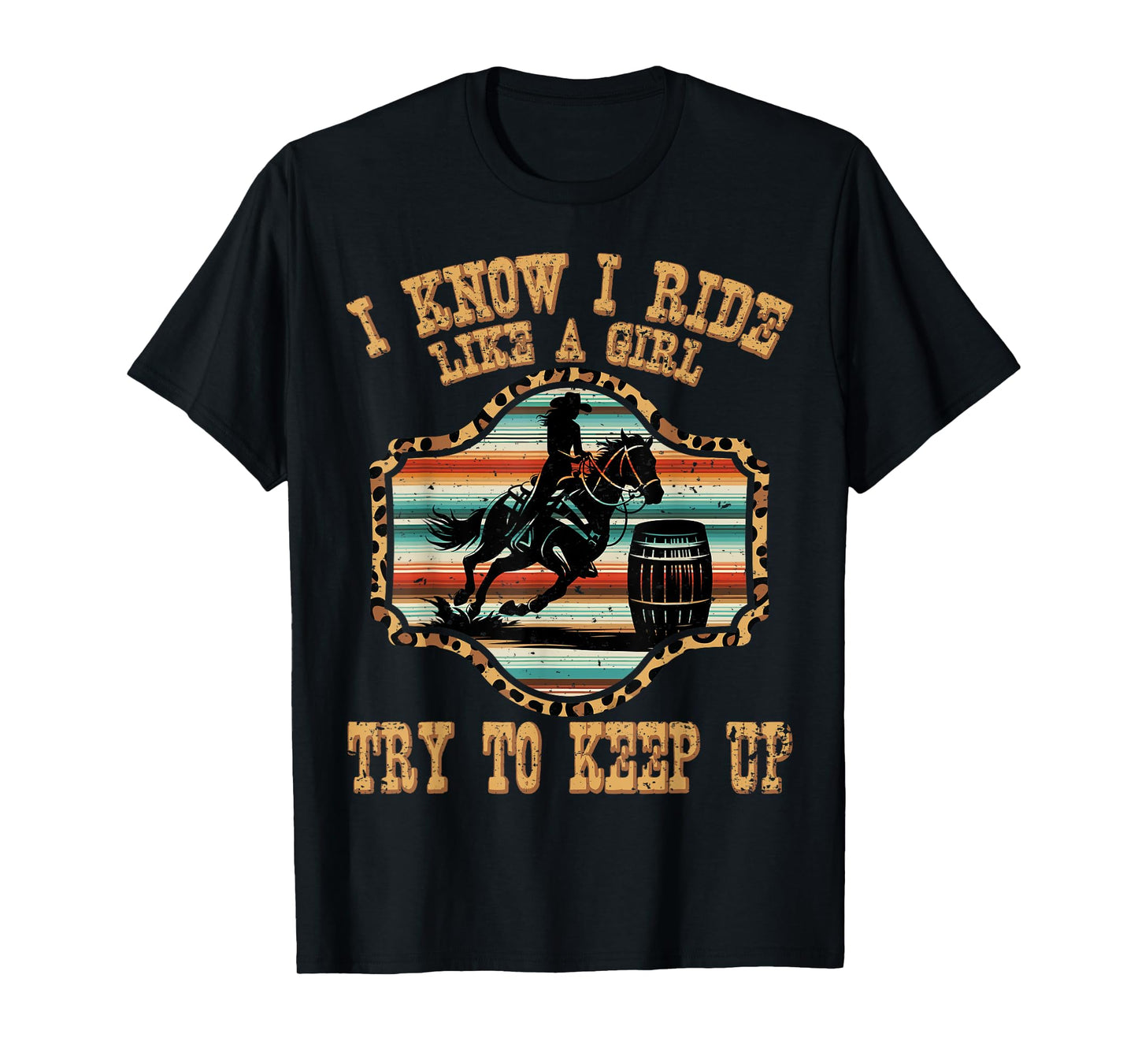 Cowgirls ride like a girl keep up barrel racing serape horse T-Shirt