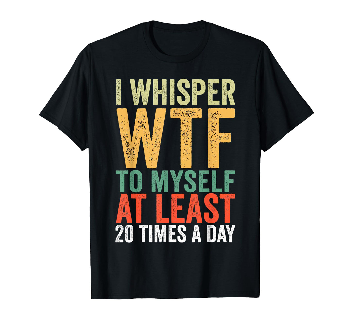 I Whisper WTF to Myself at Least 20 Times A Day Vintage T-Shirt