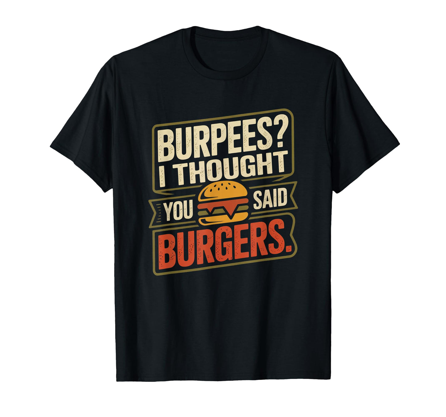 Burpees I Thought You Said Burgers Funny Gym Workout for Men T-Shirt