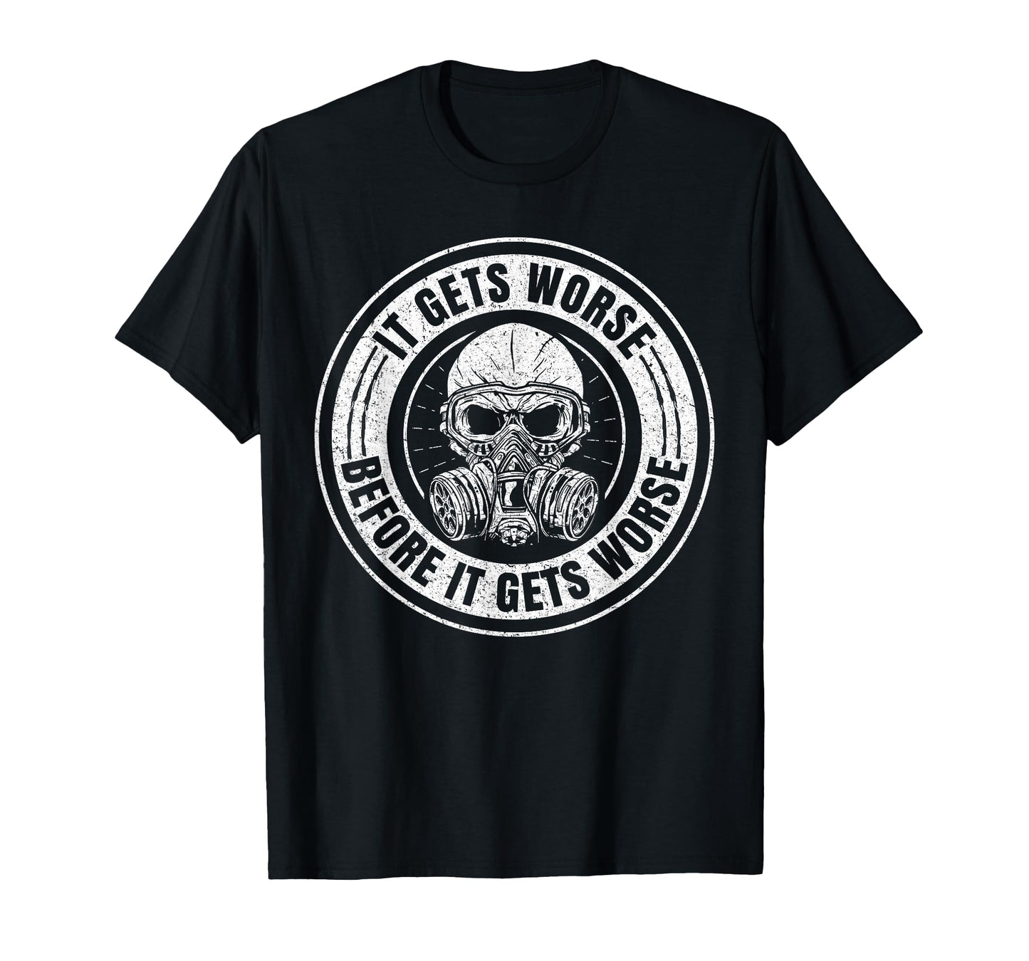 It Gets Worse Before It Gets Worse Survival Prepper T-Shirt