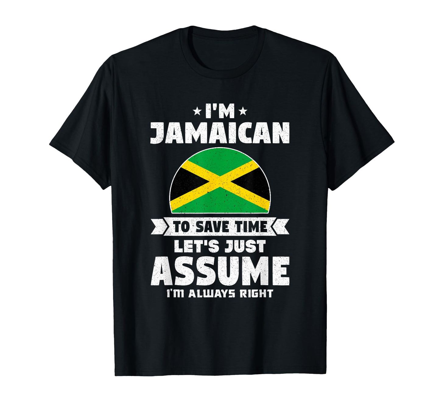 I'm Jamaican To Save Time Let's Just Assume Jamaica T-Shirt