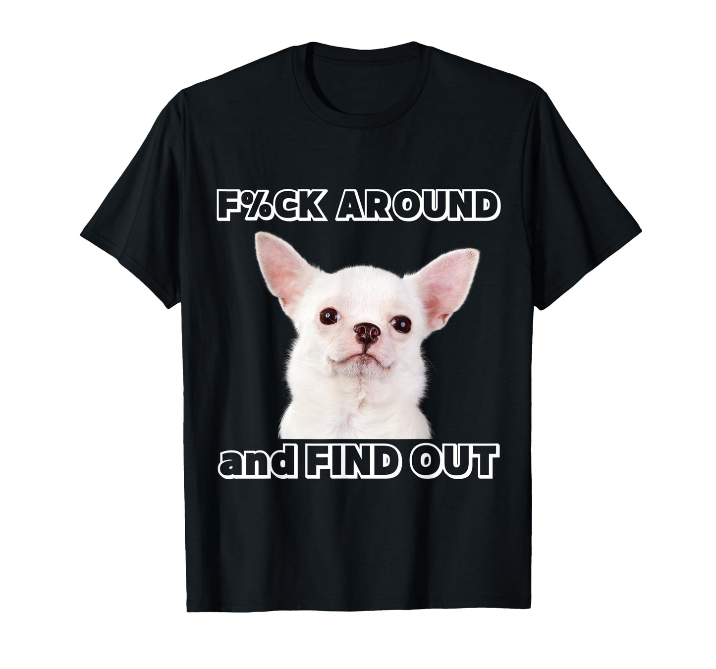 Fuck around and find out Chihuahua with "Try Me" Attitude T-Shirt