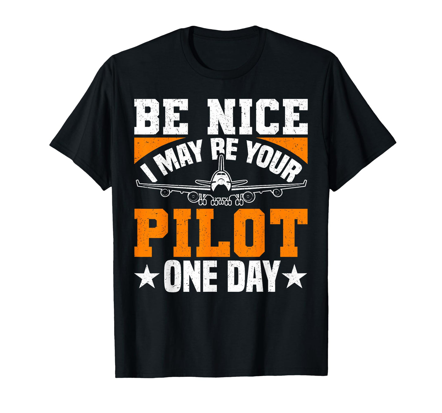 Be Nice I May Be Your Pilot One Day Pilot Aviation Flight T-Shirt