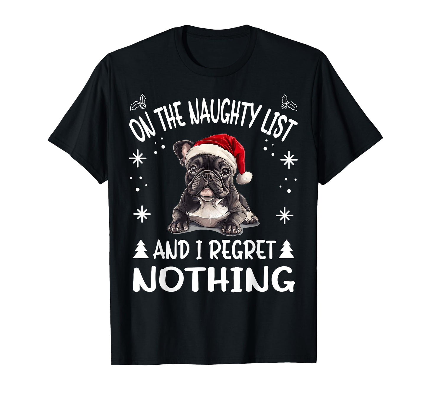 Cute French Bulldog Frenchie Dog Christmas On The Naughty T-Shirt