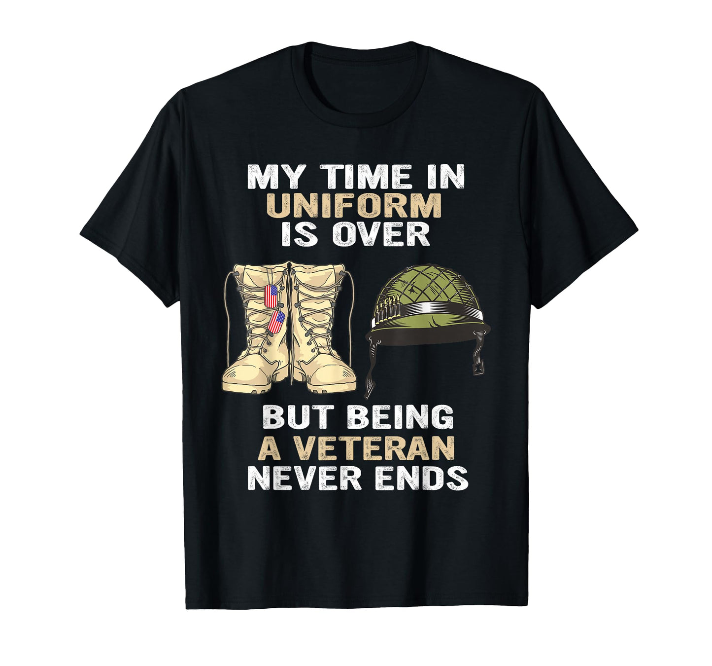 My Time In Uniform Is Over But Being A Veteran Never Ends T-Shirt