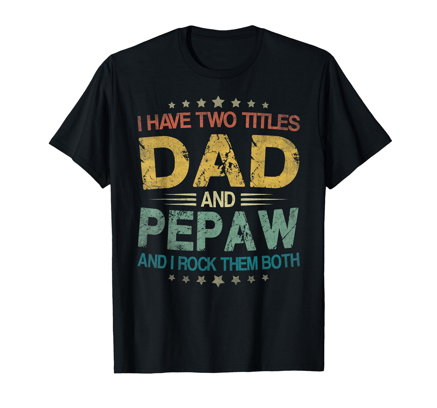 I Have Two Titles Dad And Pepaw Funny Fathers Day Gift T-Shirt