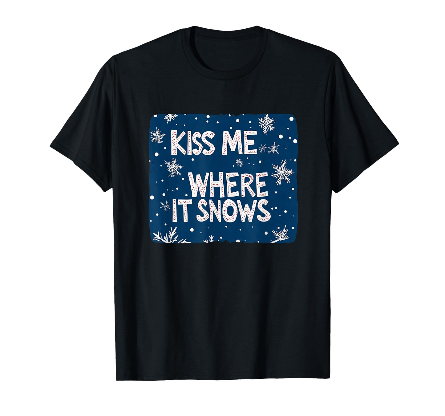 Kiss me Where it Snows for Funny Naughty Christmas T-Shirt
