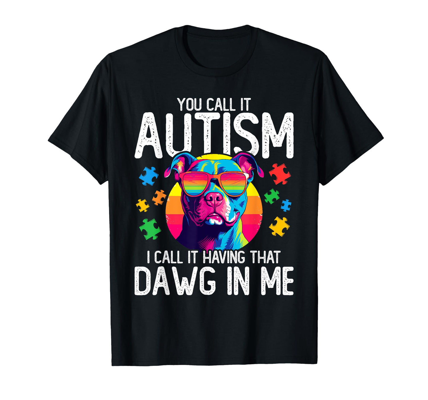 You Call It Autism I Call It Having That Dawg In Me Autism T-Shirt