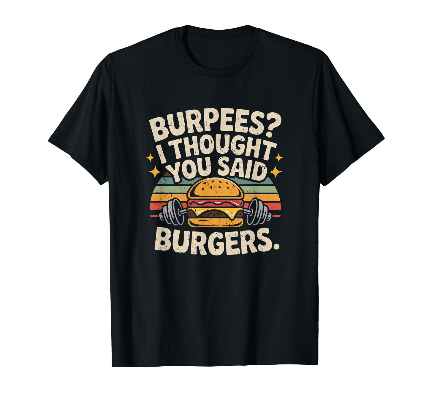 Burpees I Thought You Said Burgers Funny Gym Workout for Men T-Shirt