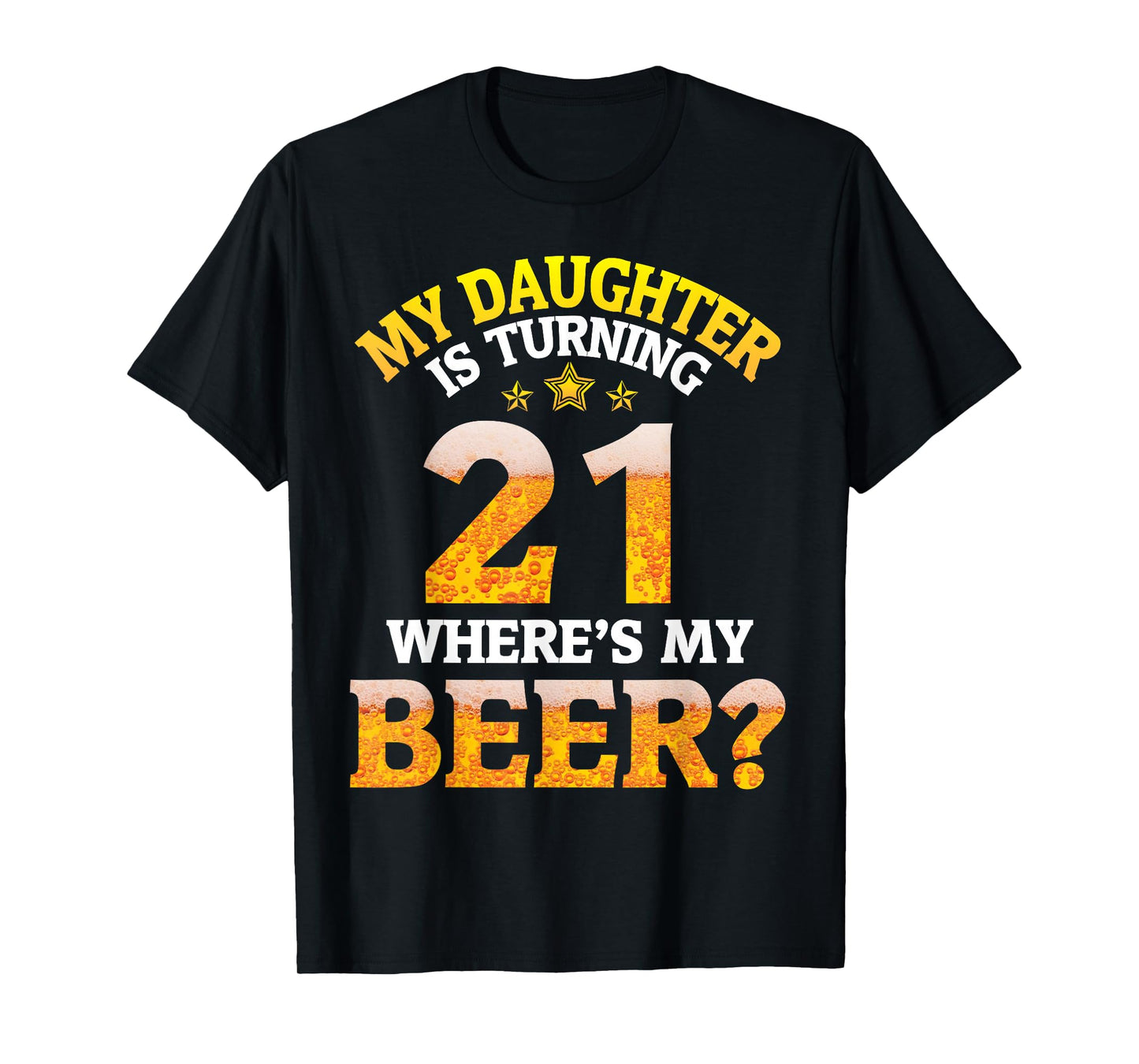 Mom Dad My Daughter Is Turning 21 Years Old Where's My Beer T-Shirt