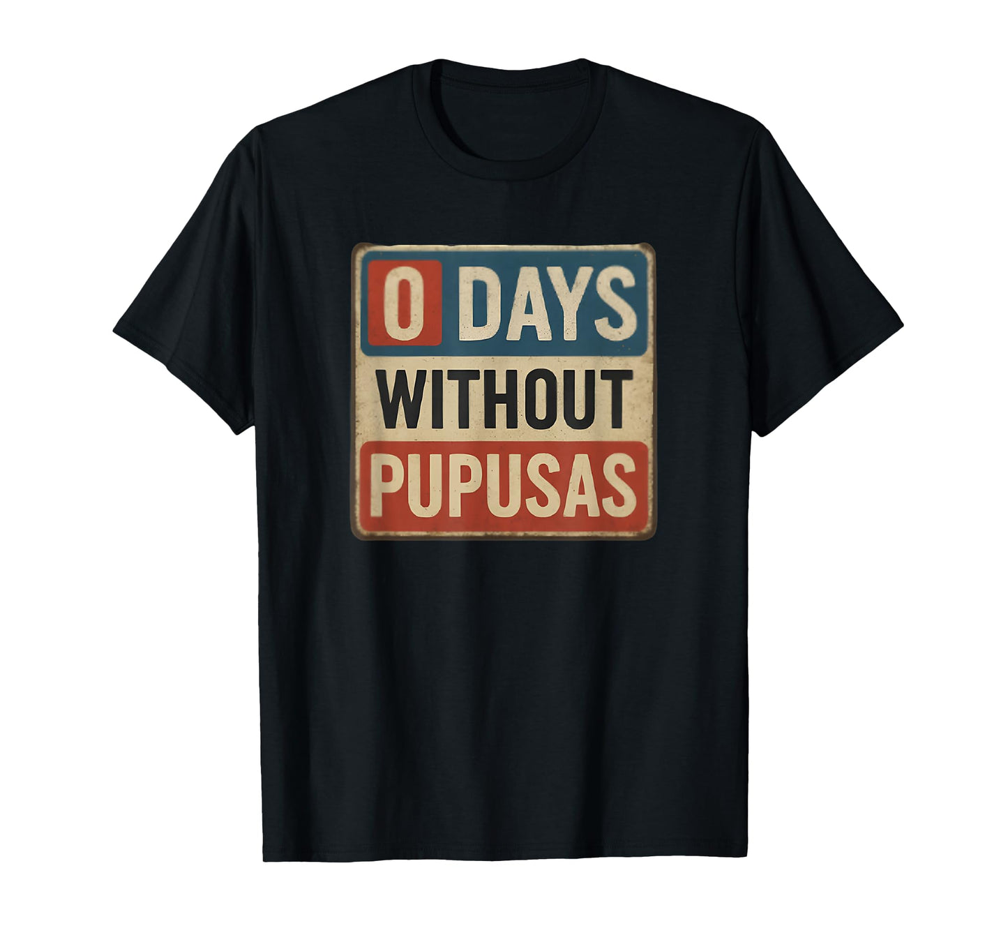 0 Days Without Pupusas Funny Salvadoran Food Lover T-Shirt