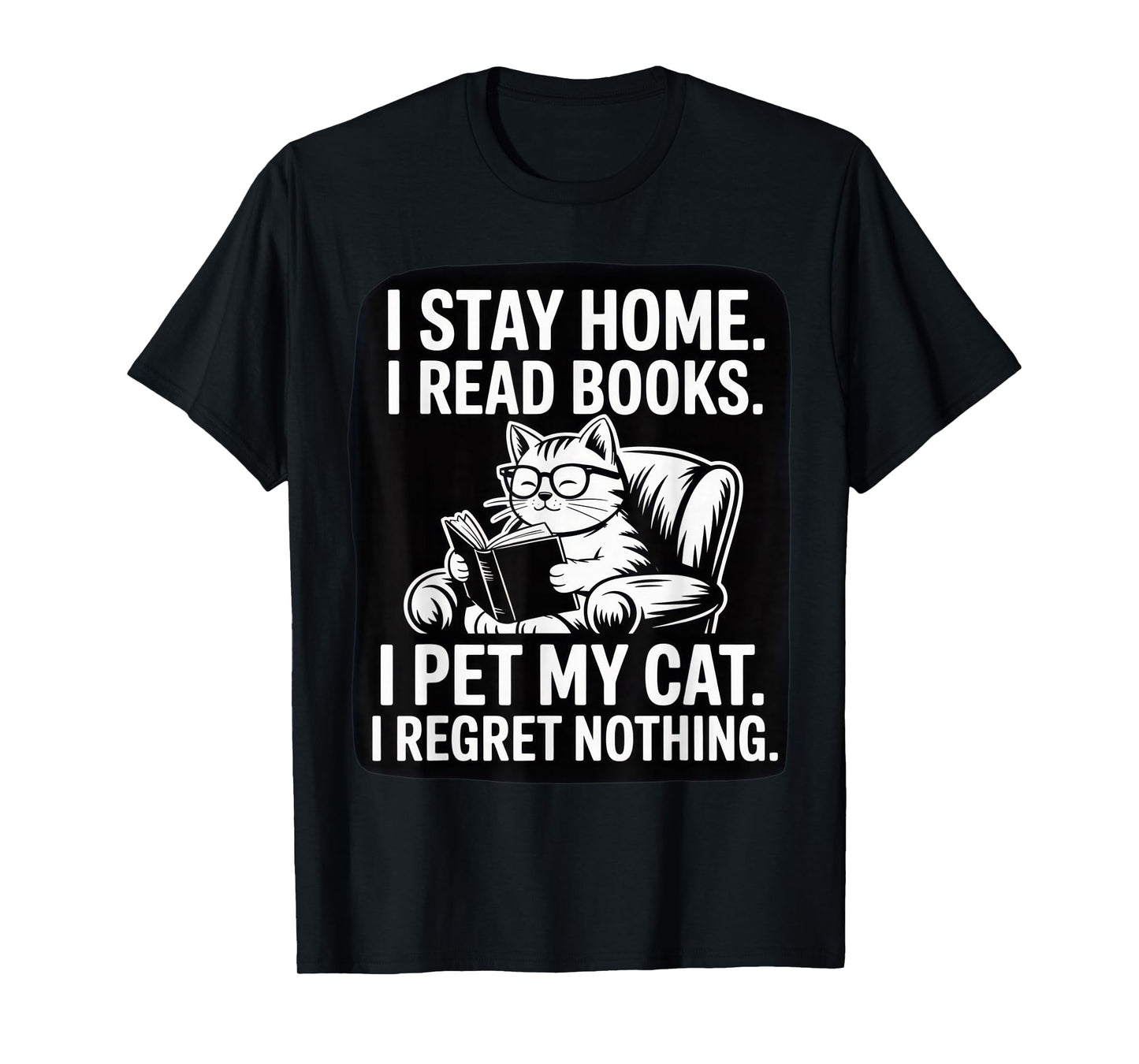 I Stay Home I Read Books I Pet My Cat I Regret Nothing Shirt T-Shirt