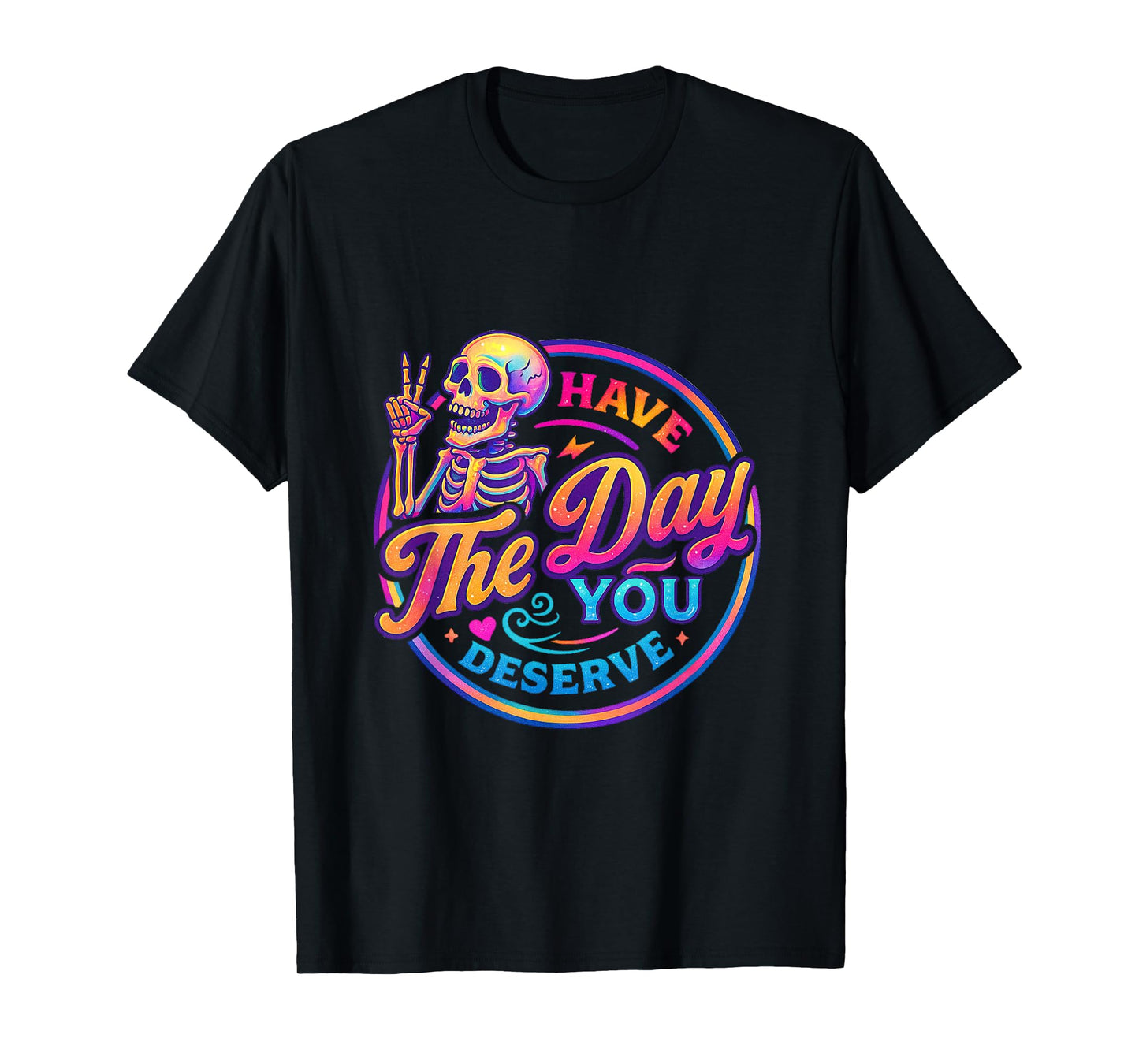 Have The Day You Deserve Home Mom Funny Gift Gag T-Shirt