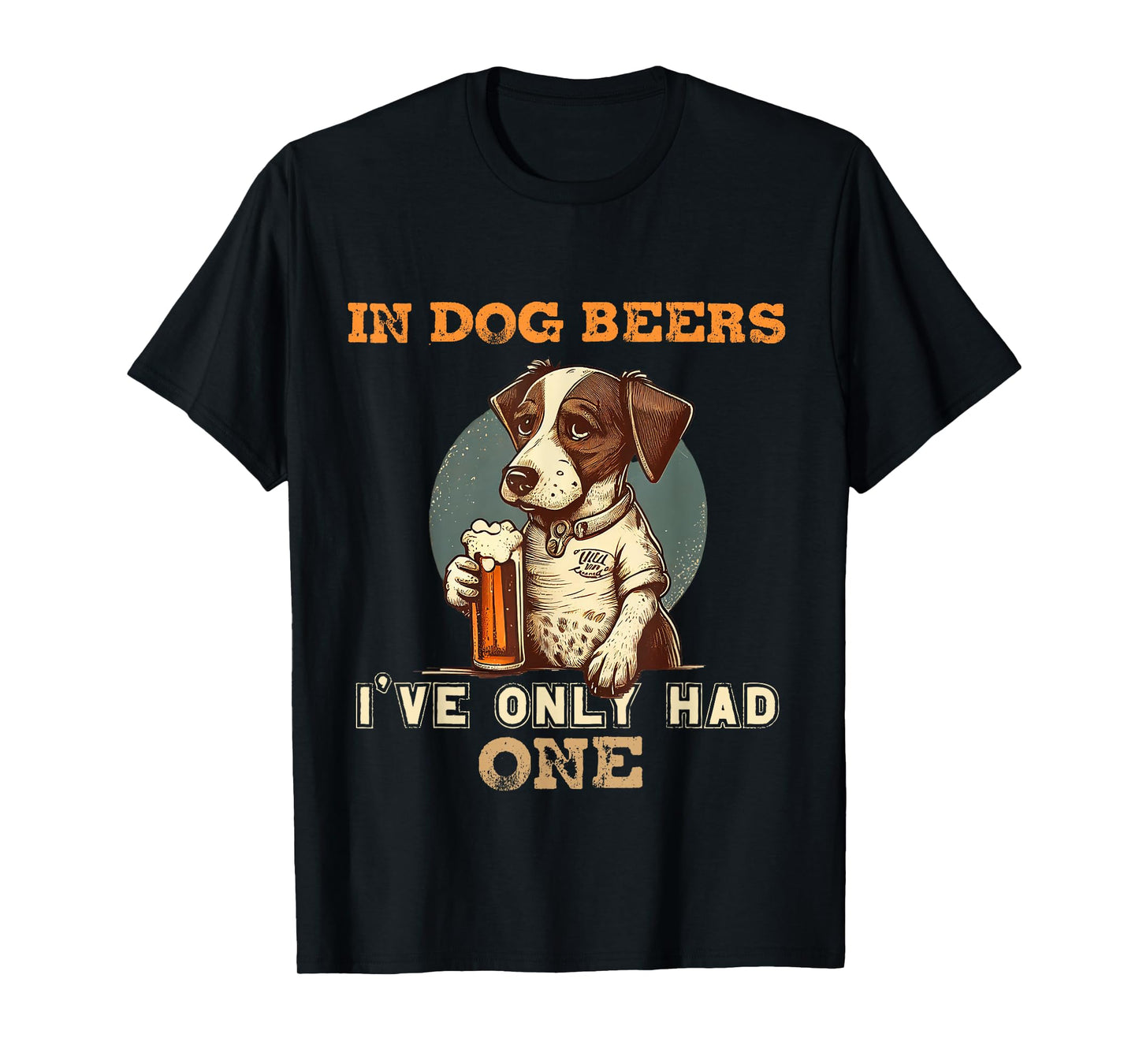 In Dog beers I've only had one Funny drunk dog T-Shirt for Men Women