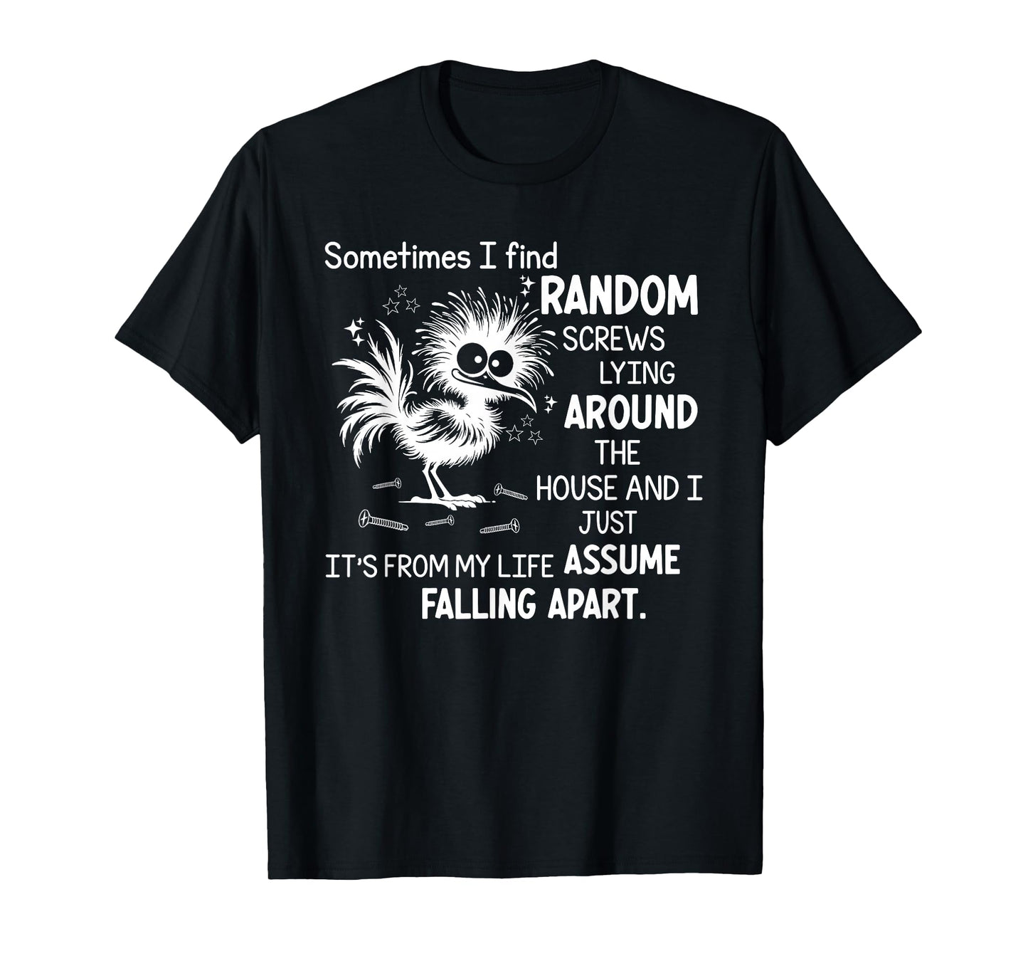 Sometimes I Find Random Screws Lying Around The House T-Shirt