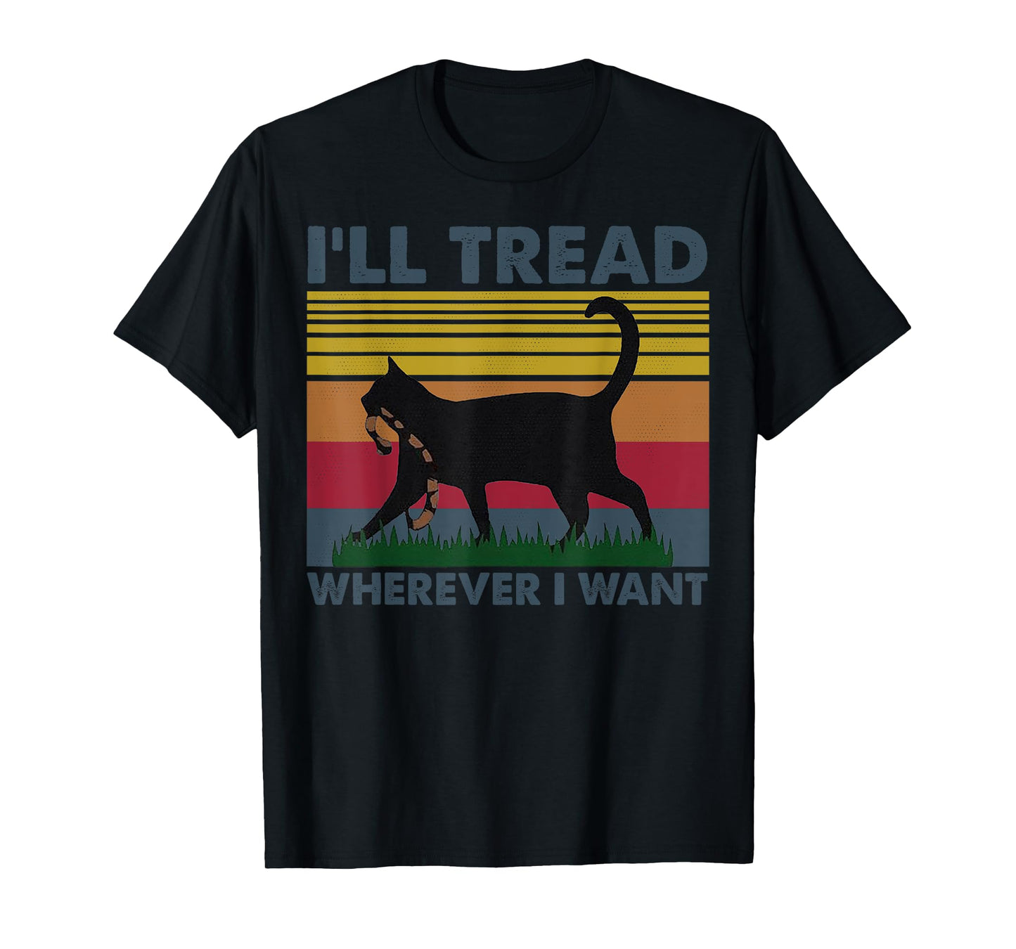 I'll Tread Wherever I Want Funny Cat Owner T-Shirt