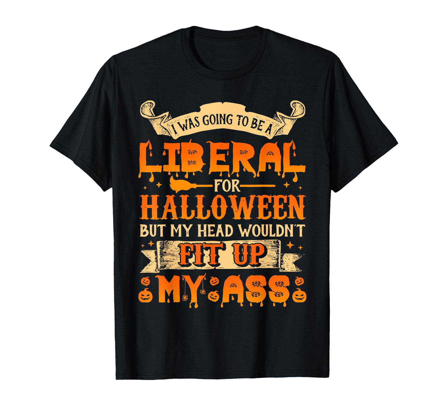 I Was Going To Be A Liberal For Halloween T-Shirt