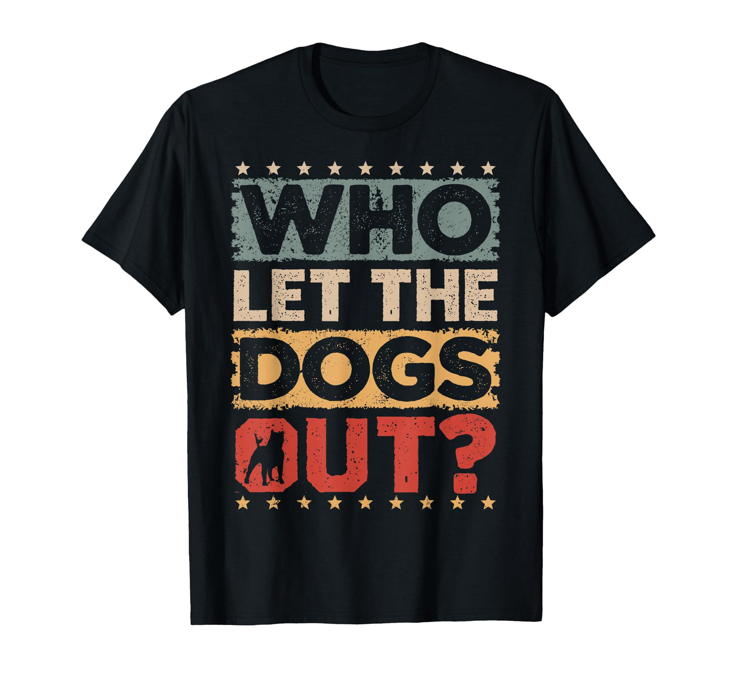 Dog Pet Who Let The Dogs Out? Funny Dog Owner T-Shirt