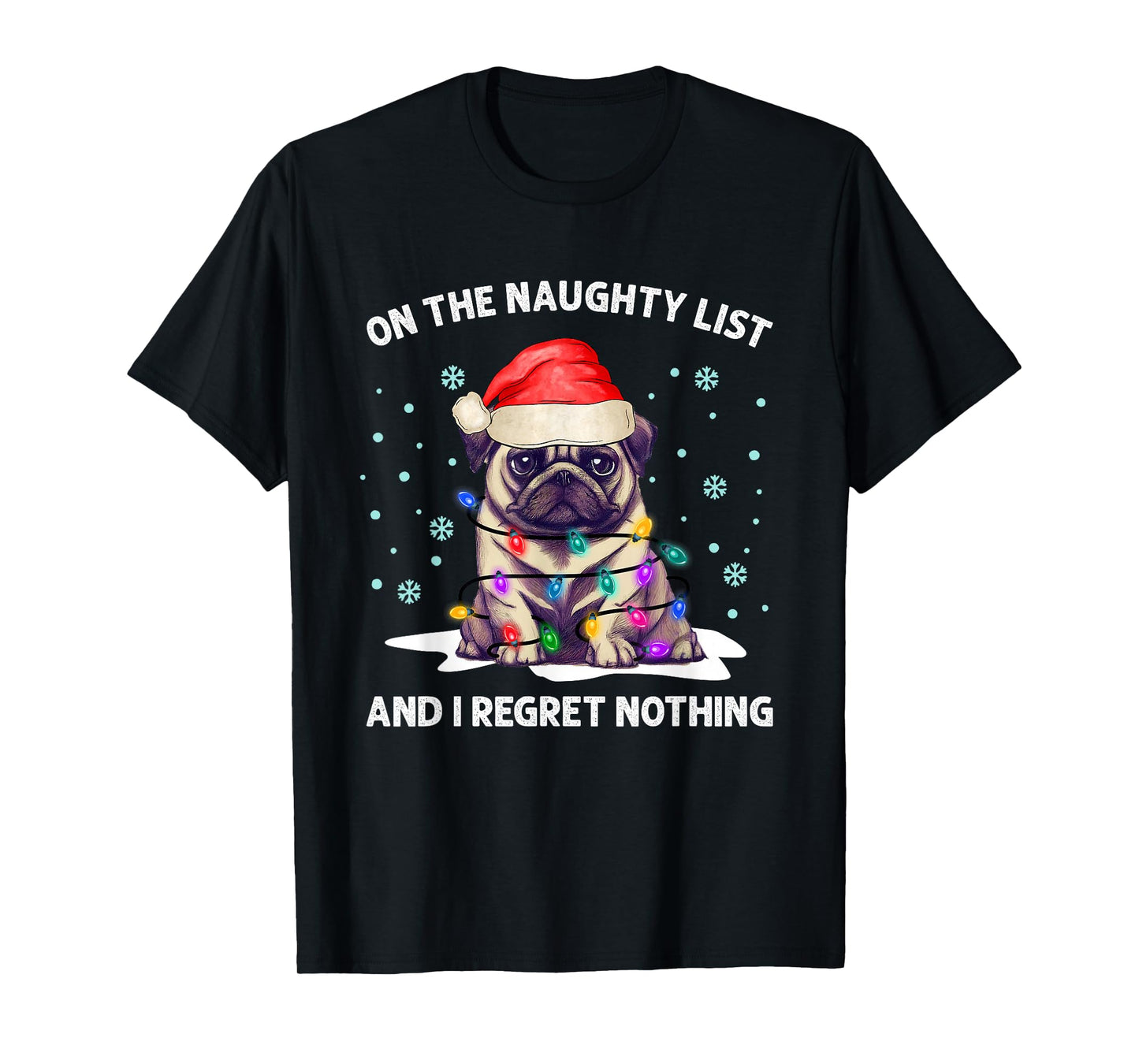 On the Naughty List and I Regret Nothing Pug Dog Christmas T-Shirt