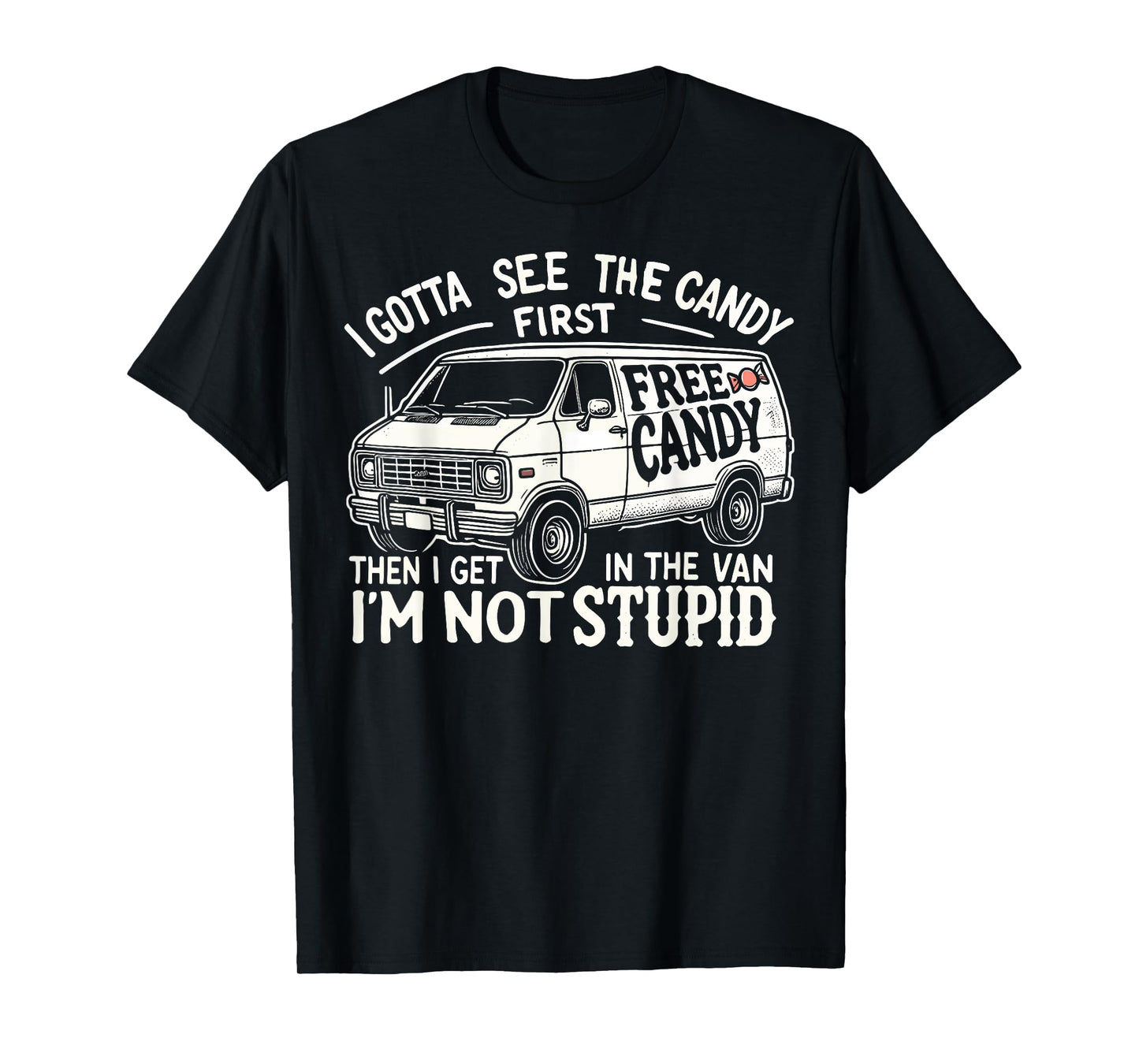 I Gotta See The Candy First. I'm Not Stupid Halloween Adult T-Shirt