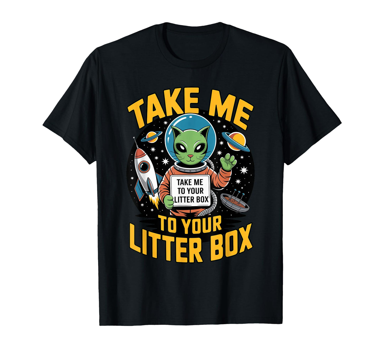 Take Me to Your Litter Box Funny Alien Cat Litter Box Joke T-Shirt
