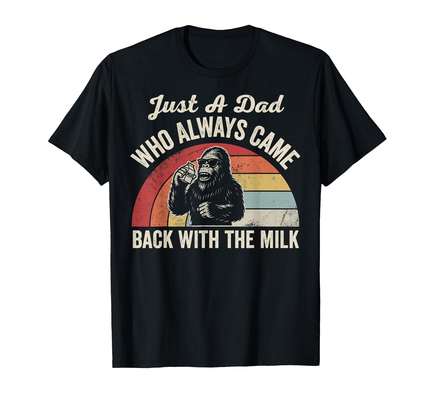 Just A Dad Who Always Came Back with The Milk T-Shirt