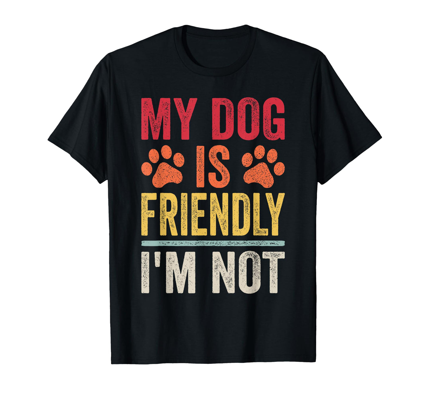 My Dog Is Friendly I'm Not Funny Dog T-Shirt