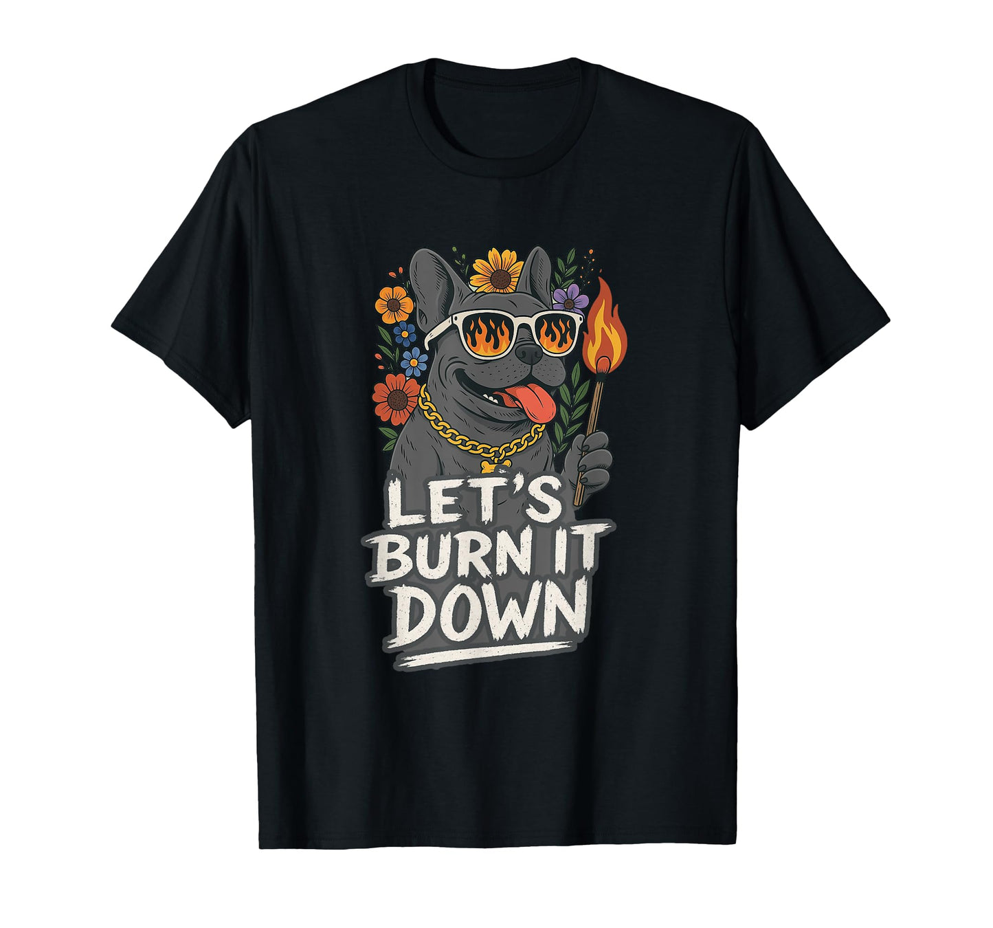 Let's Burn It Down Funny French Bulldog T-Shirt