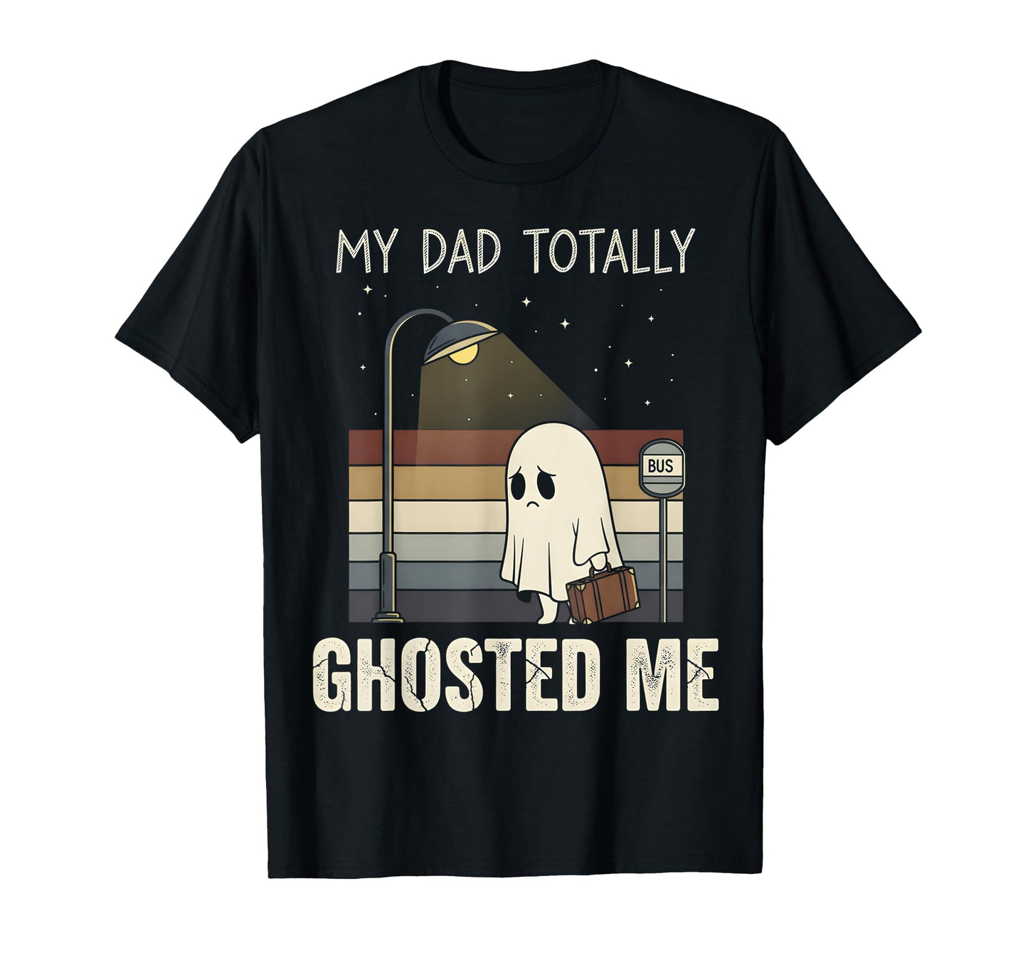 My Dad Totally Ghosted Me dad Humor Funny Halloween T-Shirt